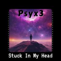 Psyx3 - Stuck In My Head