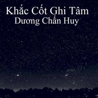 Dương Chấn Huy - Khắc Cốt Ghi Tâm