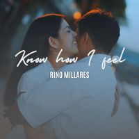 Rino Millares - Know How I Feel