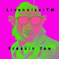 LivenoizerTM - Freakin You