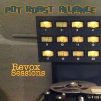 Pot Roast Alliance - Revox Sessions