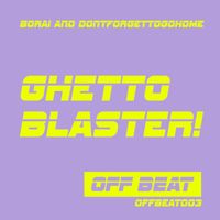 Borai & dontforgettogohome - Ghetto Blaster!