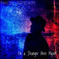Nick Spear - I'm a Stranger Here Myself
