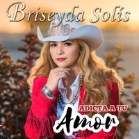 Briseyda Solis - Adicta a Tu Amor