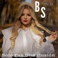Briseyda Solis - Solo Fue Una Ilusión