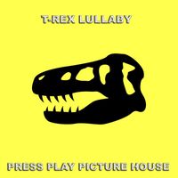Press Play Picture House - T-Rex Lullaby