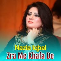 Nazia Iqbal - Zra Me Khafa De