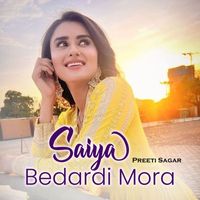 Preeti Sagar - Saiya Bedardi Mora