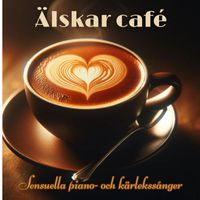 Restaurang Jazz - Älskar café: Sensuella piano- och kärlekssånger, Romantisk musiksamling för middag med levande ljus