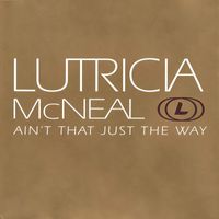 Lutricia Mcneal - Ain't That Just The Way