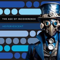 Heifervescent - The Age of Incoherence