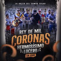 La Razza del Compa Edgar - Rey De Mil Coronas Y Hermosísimo Lucero (En Vivo)