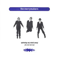 The Merrymakers - Spinning My Mind Away