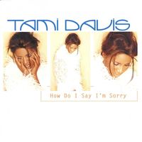 Tami Davis - How Do I Say I'm Sorry
