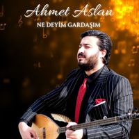 Ahmet Aslan - Ne Deyim Gardaşım