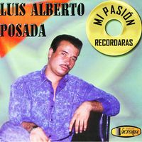 Luis Alberto Posada - Mi Pasión Recordarás