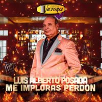 Luis Alberto Posada - Me Imploras Perdón