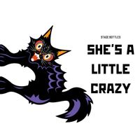 Stage Bottles - She's A Little Crazy