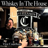 Troy Castellano - Whiskey In The House