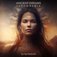 DJ Taz Rashid - Ancient Dreams (Tahüm Remix)