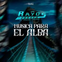 Los Rayos De Oaxaca - Música Para El Alba