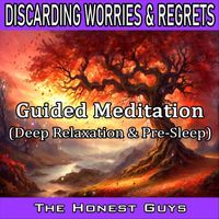 The Honest Guys - Discarding Worries & Regrets: Guided Meditation (Deep Relaxation & Pre-Sleep)