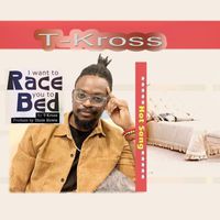 T-Kross - I Want to Race You to Bed
