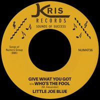 Little Joe Blue - Give What You Got b/w Who’s The Fool