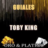 Toby King - Oro & Platino "Guiales"