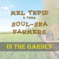 Mel Tepid & Them Soul-Ska Farmers - In the Garden