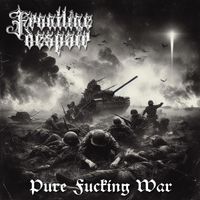 Frontline Despair - Pure Fucking War (Explicit)
