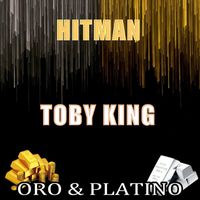 Toby King - Oro & Platino "Hitman"