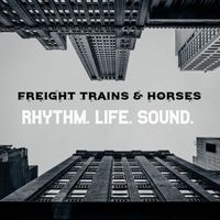 Freight Trains and Horses - Rhythm. Life. Sound.