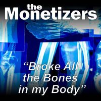The Monetizers - Broke All the Bones in My Body
