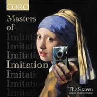 The Sixteen & Harry Christophers - Masters of Imitation