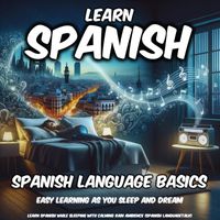 Spanish Languagetalk - Learn Spanish While Sleeping with Calming Rain Ambience: Spanish Language Basics (Easy Learning as You Sleep and Dream)