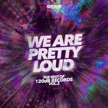 Various Artists - We Are Pretty Loud - The Best of 120dB Records Vol.2 (2017-2023)