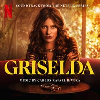 Carlos Rafael Rivera - Griselda (Soundtrack from the Netflix Series)