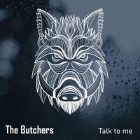 The Butchers - Talk to Me