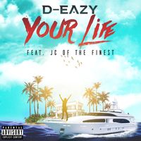 D-Eazy - Your Life (feat. JC of the Finest) (Explicit)