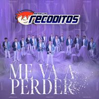 Banda Los Recoditos - Me Va A Perder