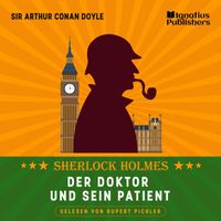 Sherlock Holmes - Der Doktor und sein Patient (Sherlock Holmes)