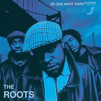 The Roots - Do You Want More?!!!??! (Explicit)