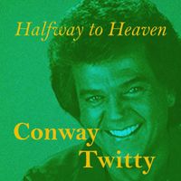 Conway Twitty - Halfway to Heaven