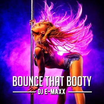 DJ E-MAXX - Bounce That Booty