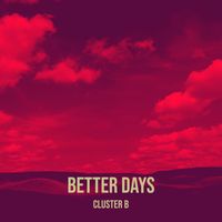 Cluster B - Better Days