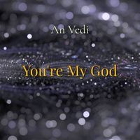 An Vedi - You're My God