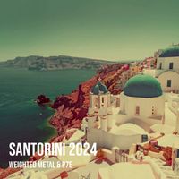WEIGHTED METAL and P7E - Santorini 2024