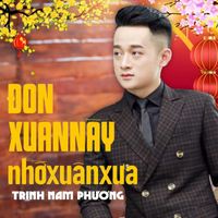 Trịnh Nam Phương - Đón Xuân Này Nhớ Xuân Xưa