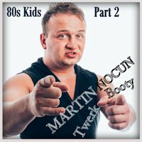 Martin Nocun - Booty Twerk , Pt. 2 (80s Kids)